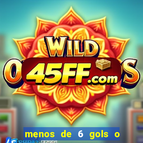 menos de 6 gols o que significa